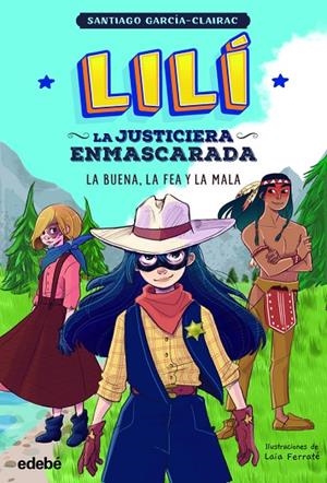 LILÍ LA JUSTICIERA ENMASCARADA 03. BUENA, FEA Y MALA | 9788468362342 | GARCIA CLAIRAC, SANTIAGO