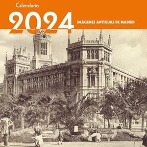 CALENDARIO 2024. IMAGENES ANTIGUAS DE MADRID | 9788498735154 | EDICIONES LA LIBRERÍA