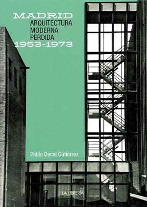 ARQUITECTURA MODERNA PERDIDA 1953-1973 | 9788498735116 | DACAL GUTIERREZ, PABLO
