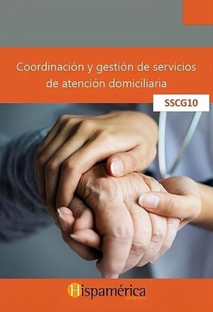 SSCG10 - COORDINACIÓN Y GESTIÓN DE SERVICIOS DE ATENCIÓN DOMICILIARIA | 9788417958787 | S.A. DE C.V., DESARROLLOS DIDÁCITCOS