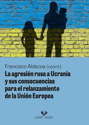 AGRESIÓN RUSA A UCRANIA Y SUS CONSECUENCIAS PARA EL RELANZAMIENTO DE LA UNIÓN EUROPEA, LA | 9788413195476