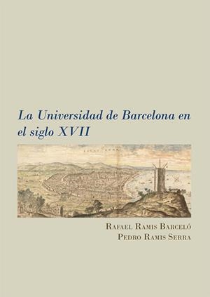 UNIVERSIDAD DE BARCELONA EN EL SIGLO XVII, LA | 9788411705677 | RAMIS BARCELÓ, RAFAEL / RAMIS SERRA, PEDRO