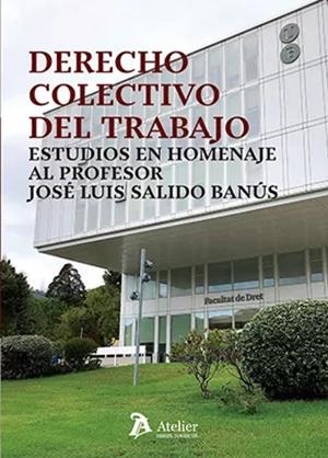 DERECHO COLECTIVO DEL TRABAJO. ESTUDIOS EN HOMENAJE AL PROFESOR JOSE LUIS SALIDO BANÚS | 9788419773739 | GARCÍA NINET, JOSÉ IGNACIO