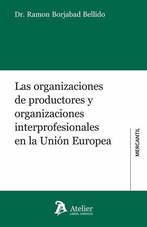 ORGANIZACIONES DE PRODUCTORES Y ORGANIZACIONES INTERPROFESIONALES, LAS | 9788419773746 | BORJABAD BELLIDO, RAMON