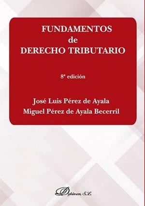 FUNDAMENTOS DE DERECHO TRIBUTARIO (8 EDICIÓN) | 9788411704625 | PÉREZ DE AYALA, JOSÉ LUIS / PÉREZ DE AYALA BECERRIL, MIGUEL
