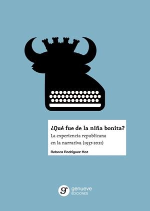 QUE FUE DE LA NIÑA BONITA? LA EXPERIENCIA REPUBLICANA EN LA NARRATIVA | 9788418452154 | RODRIGUEZ HOZ, REBECA