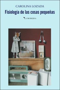 FISIOLOGIA DE LAS COSAS PEQUEÑAS | 9788412693010 | LOZADA, CAROLINA