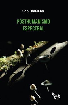POSTHUMANISMO ESPECTRAL | 9789878956169 | BALCARCE, GABI