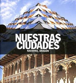 NUESTRAS CIUDADES. NAVARRA, ARAGON | 9788419909381 | AA.EE