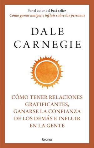 CÓMO TENER RELACIONES GRATIFICANTES, GANARSE LA CONFIANZA DE LOS DEMÁS E INFLUIR EN LA GENTE | 9788418714283 | CARNEGIE, DALE