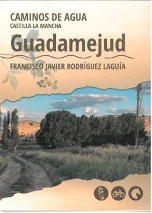 CAMINOS DE AGUA - CASTILLA LA MANCHA : GUADAMEJUD | 9788415060772 | RODRÍGUEZ LAGUÍA, FRANCISCO JAVIER
