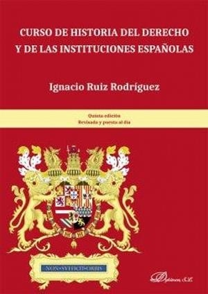CURSO DE HISTORIA DEL DERECHO Y DE LAS INSTITUCIONES ESPAÑOLAS | 9788411704632 | RUIZ RODRIGUEZ, IGNACIO