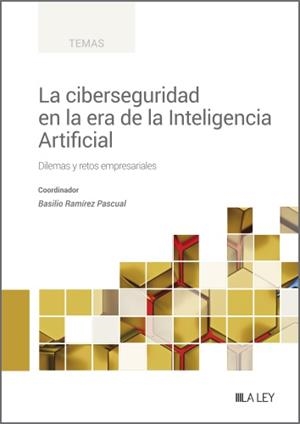 CIBERSEGURIDAD EN LA ERA DE LA INTELIGENCIA ARTIFICIAL, LA | 9788419905031 | RAMIREZ PASCUAL, BASILIO