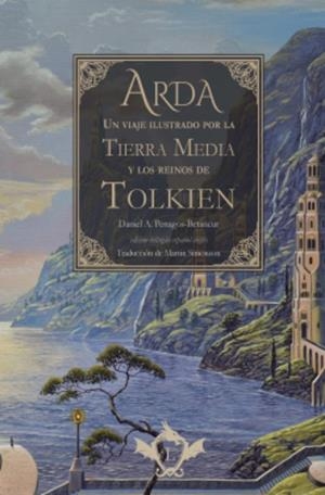 ARDA. UN VIAJE ILUSTRADO POR LA TIERRA MEDIA Y LOS REINOS DE TOLKIEN | 9788410037038 | PENAGOS BETANCUR, DANIEL A.