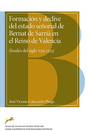 FORMACION Y DECLIVE DEL ESTADO SEÑORIAL DE BERNAT DE SARRIA EN EL REINO DE VALENCIA | 9788400111717 | CABEZUELO PLIEGO, JOSE VICENTE