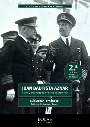 JUAN BAUTISTA AZNAR. MARINO Y PRESIDENTE DEL GOBIERNO DE ALFONSO XIII (2 EDICIÓN) | 9788419453983 | AZNAR FERNANDEZ, LUIS