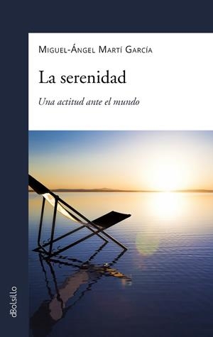 SERENIDAD UNA ACTITUD ANTE EL MUNDO, LA | 9788413683119 | MARTI GARCIA, MIGUEL ANGEL