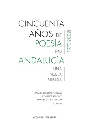 CINCUENTA AÑOS DE POESIA EN ANDALUCÍA 1970 - 2022 | 9788413696614