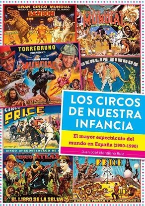 CIRCOS DE NUESTRA INFANCIA, LOS. EL MAYOR ESPECTACULO DEL MUNDO EN ESPAÑA (1950 - 1990) | 9788419790279 | MONTIJANO, JUAN JOSÉ