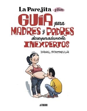 PAREJITA Y ÓSCAR, LA. GUÍA PARA MADRES Y PADRES INEXPERTOS | 9788419670137 | FONTDEVILA, MANEL
