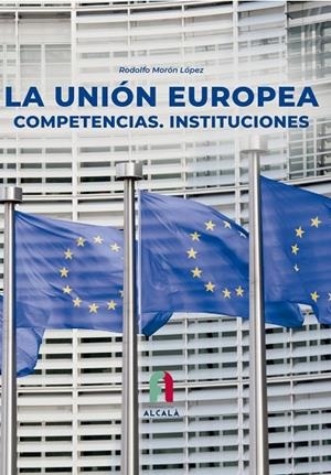 UNIÓN EUROPEA, LA. COMPETENCIAS. INSTITUCIONES | 9788419849144 | MORON LOPEZ, RODOLFO