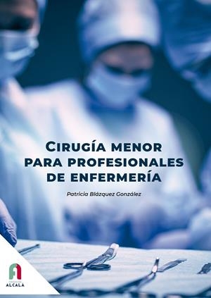CIRUGÍA MENOR PARA PROFESIONALES DE ENFERMERÍA | 9788419849120 | BLAZQUEZ GONZALEZ, PATRICIA
