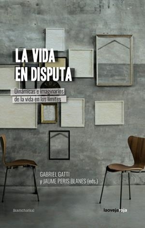 VIDA EN DISPUTA, LA | 9788416227549 | GATTI, GABRIEL  /PERIS BLANES, JAUME