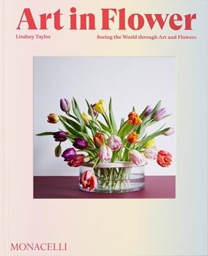 ART IN FLOWER | 9781580936200 | NEEDLEMAN, DEBORAH / TAYLOR, LINDSEY