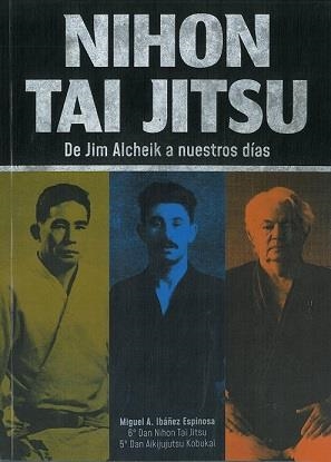 NIHON TAI JUTSU : DE JIM ALCHEIK A NUESTROS DIAS | 9788420306872 | IBAÑEZ ESPINOSA, MIGUEL ANGEL