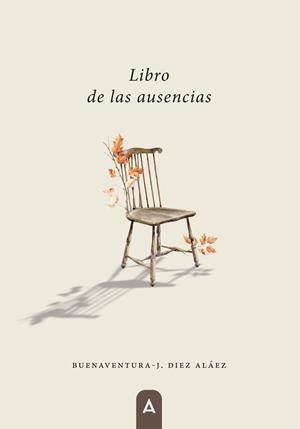 LIBRO DE LAS AUSENCIAS | 9788419864840 | DIEZ ALAEZ, BUENAVENTURA J.