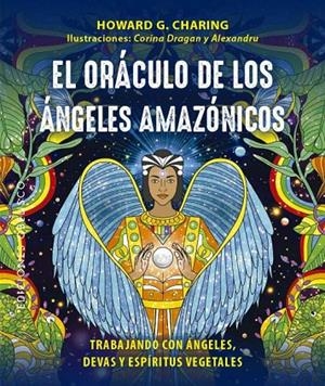 ORÁCULO DE LOS ÁNGELES AMAZÓNICOS, EL | 9788411720571 | CHARING, HOWWARD G.