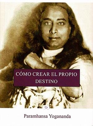 COMO CREAR EL PROPIO DESTINO | 9788412348835 | YOGANANDA, PARAMHANSA