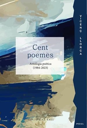 CENT POEMES. ANTOLOGIA POÈTICA (1984-2023) | 9788419007827 | LLORCA, VICENÇ