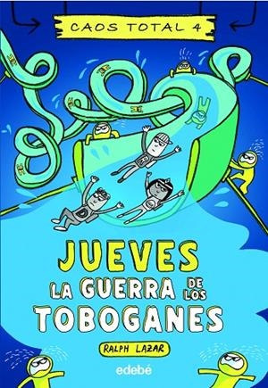 CAOS TOTAL 04. JUEVES LA GUERRA DE LOS TOBOGANES | 9788468363523 | LAZAR, RALPH