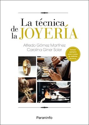 TÉCNICA DE LA JOYERIA, LA | 9788413665085 | GÓMEZ MARTÍNEZ, ALFREDO / GINER SOLER, CAROLINA