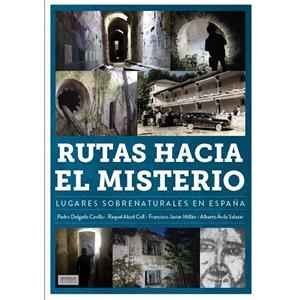 RUTAS HACIA EL MISTERIO LUGARES SOBRENATURALES EN ESPAÑA | 9788419790286 | ABAD COLL, RAQUEL / AVILA SALAZAR, ALBERTO / DELGADO CAVILLA, PEDRO
