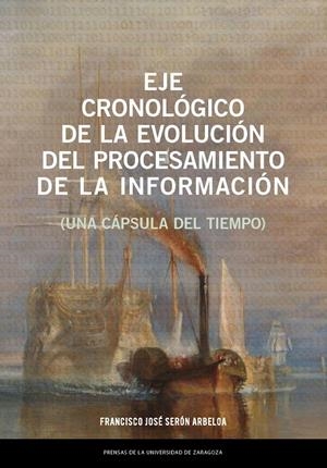 EJE CRONOLOGICO DE LA EVOLUCIÓN DEL PROCESAMIENTO DE LA INFORMACIÓN | 9788413406978 | SERÓN ARBELOA, FRANCISCO JOSÉ