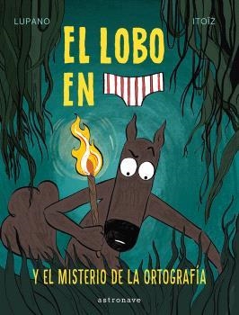 LOBO EN CALZONCILLOS 08, EL. EL MISTERIO DE LA ORTOGRAFIA | 9788467966671 | LUPANO, WILFRID / ITOÏZ, MAYANA