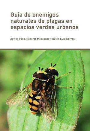 GUIA DE ENEMIGOS NATURALES DE PLAGAS EN ESPACIOS VERDES URBANOS | 9788491444145 | PONS, XAVIER / MESEGUER, ROBERTO / LUMBIERRES, BELÉN