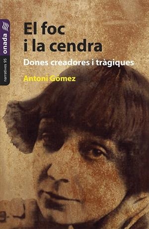 FOC I LA CENDRA, EL. DONES CREADORES I TRÀGIQUES | 9788419606457 | GÓMEZ GIMÉNEZ, ANTONI
