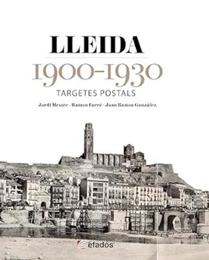 LLEIDA 1900-1930 | 9788419736185 | GONZÁLEZ, JOAN-RAMON / FARRÉ, RAMON / MESTRE, JORDI