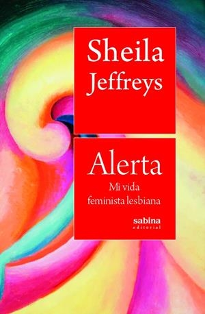 ALERTA. MI VIDA FEMINISTA LESBIANA | 9788412412284 | JEFFREYS, SHEILA