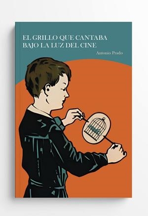 GRILLO QUE CANTABA BAJO LA LUZ DEL CINE, EL | 9788498527643 | GONZÁLEZ PRADO, ANTONIO