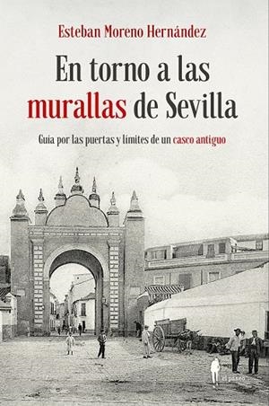EN TORNO A LAS MURALLAS DE SEVILLA | 9788419188373 | MORENO HERNANDEZ, ESTEBAN