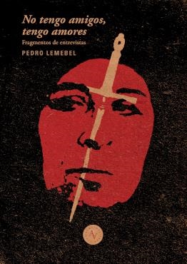 NO TENGO AMIGOS, TENGO AMORES | 9789569974168 | LEMEBEL, PEDRO
