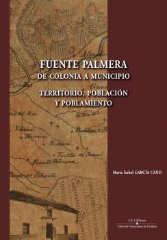 FUENTE PALMERA, DE COLONIA A MUNICIPIO | 9788499277684 | GARCÍA CANO, M. ISABEL