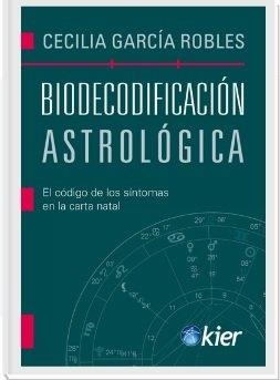 BIODECODIFICACIÓN ASTROÓGICA, EL CÓDIGO DE LOS SÍNTOMAS EN LA CARTA NATAL | 9788418801310 | GARCÍA ROBLES, CECILIA