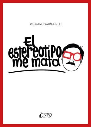 ESTEREOTIPO ME MATA, EL | 9788419440815 | WAKEFIELD, RICHARD