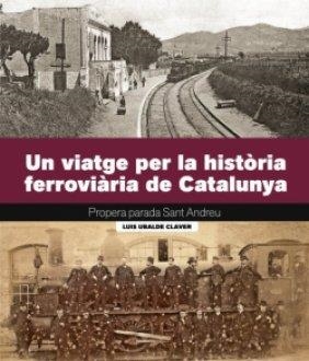 VIATGE PER LA HISTÒRIA FERROVIÀRIA DE CATALUNYA, UN | 9788419736161 | UBALDE, LLUÍS