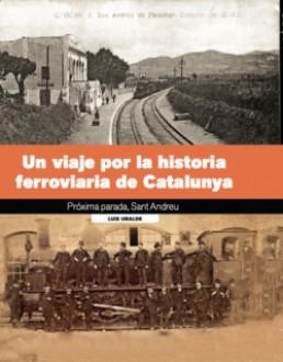 VIAJE POR LA HISTORIA FEROVIARIA DE CATALUNYA, UN | 9788419736222 | UBALDE, LLUÍS